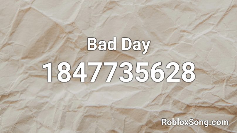 Bad Day Roblox ID