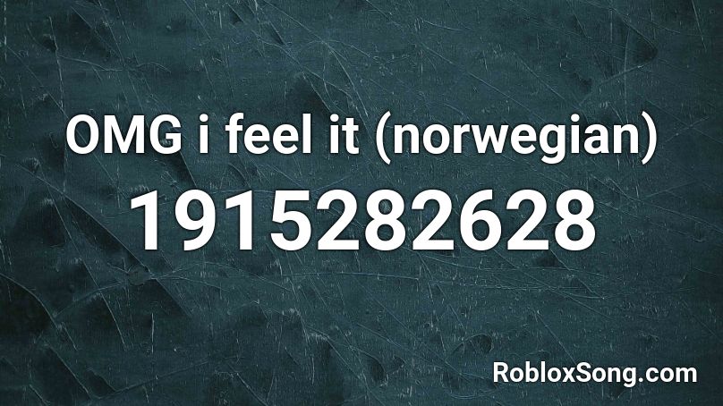 OMG i feel it (norwegian) Roblox ID