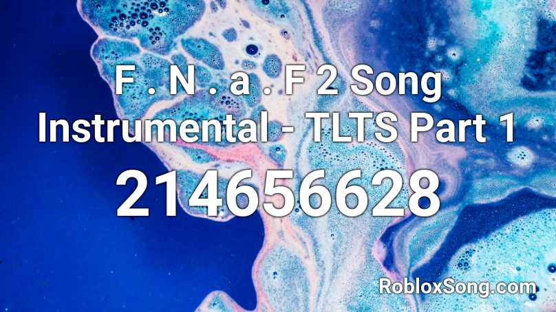 F . N . a . F 2 Song Instrumental - TLTS Part 1 Roblox ID