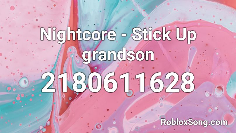 Nightcore - Stick Up grandson Roblox ID