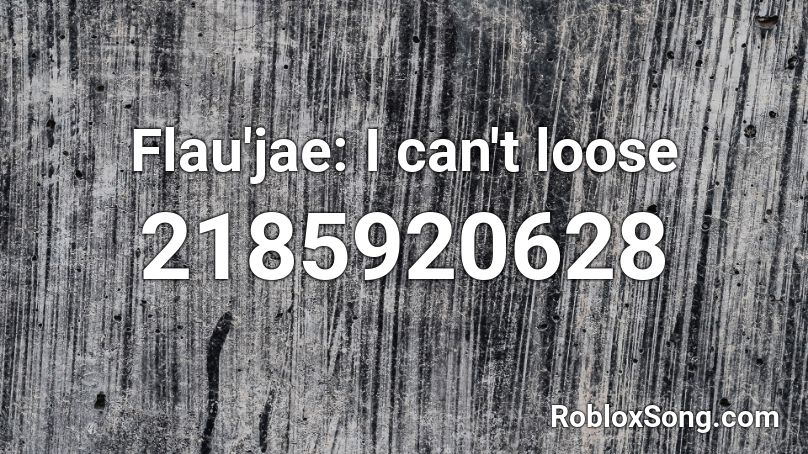 Flau'jae: I can't loose Roblox ID