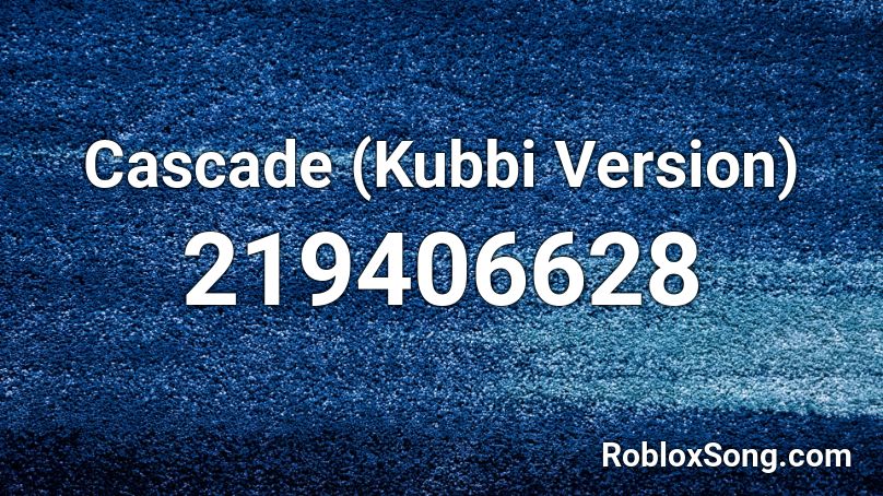 Cascade (Kubbi Version) Roblox ID