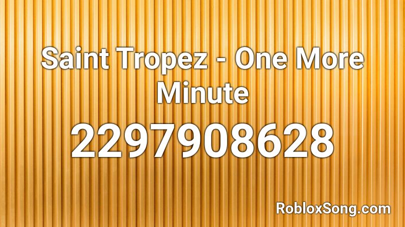 Saint Tropez - One More Minute Roblox ID