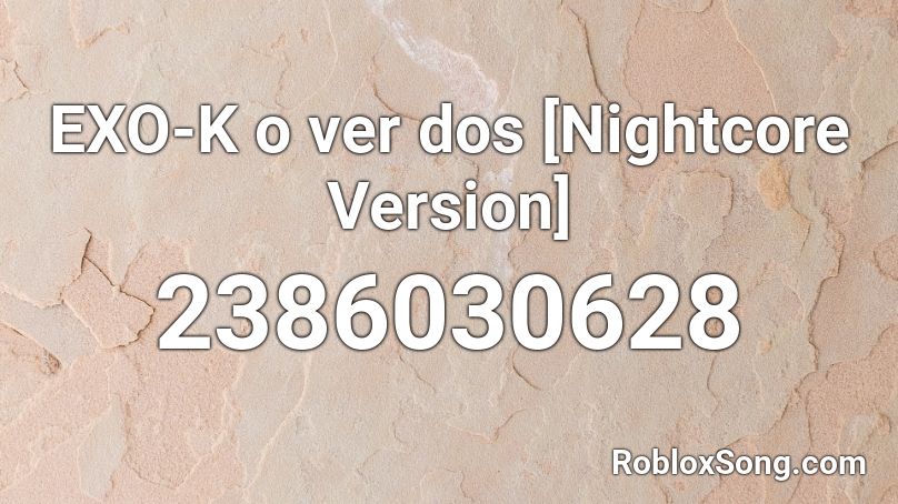 EXO-K o ver dos [Nightcore Version] Roblox ID