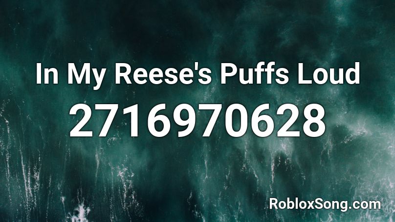 In My Reese S Puffs Loud Roblox Id Roblox Music Codes - reeses puff loud roblox id
