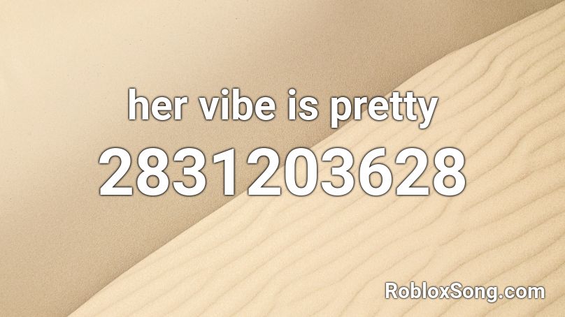 her vibe is pretty Roblox ID