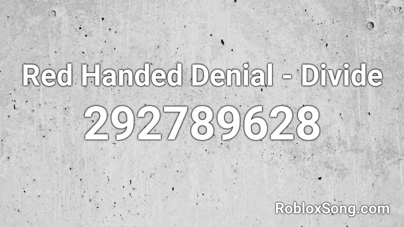 Red Handed Denial - Divide Roblox ID