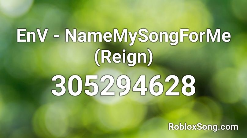 EnV - NameMySongForMe (Reign) Roblox ID