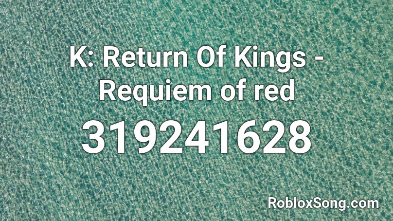 K: Return Of Kings - Requiem of red  Roblox ID