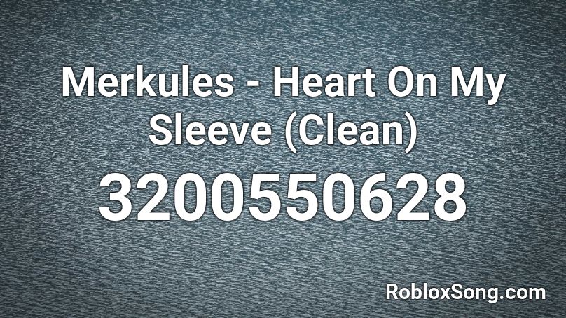 Merkules - Heart On My Sleeve (Clean) Roblox ID