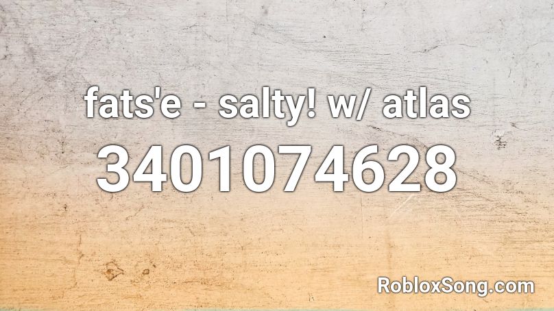 fats'e - salty! w/ atlas Roblox ID