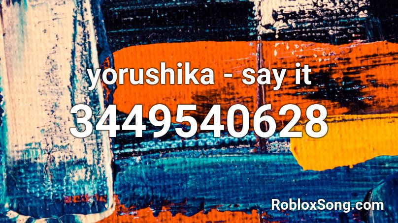 Yorushika Say It Roblox Id Roblox Music Codes - another one bites the dust roblox id