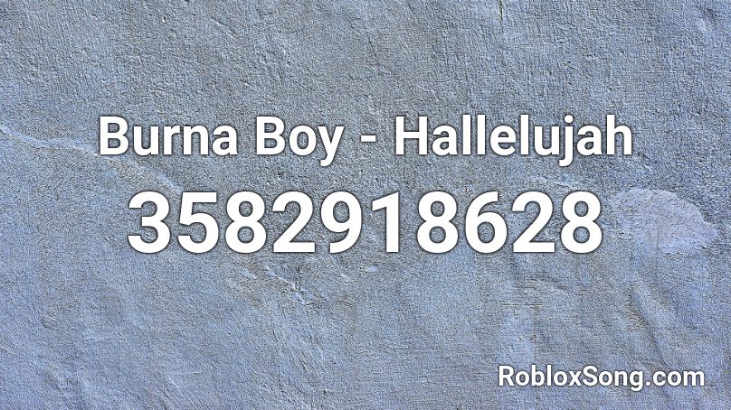 Burna Boy Hallelujah Roblox Id Roblox Music Codes - hallejuha roblox song code
