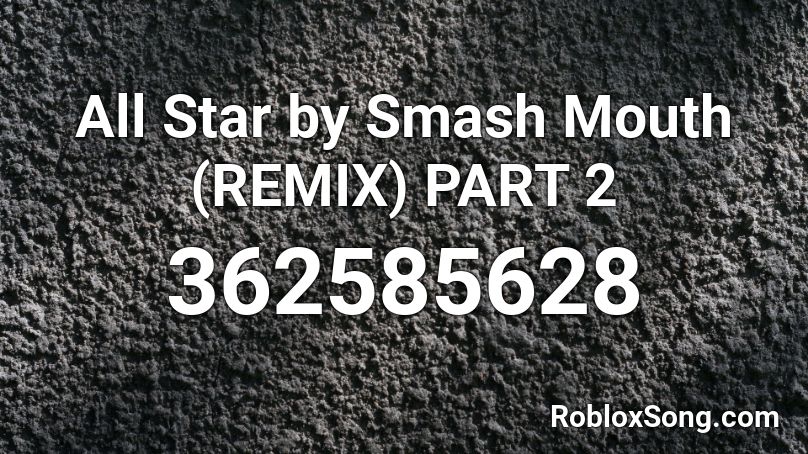 All Star By Smash Mouth Remix Part 2 Roblox Id Roblox Music Codes - all star roblox id loud