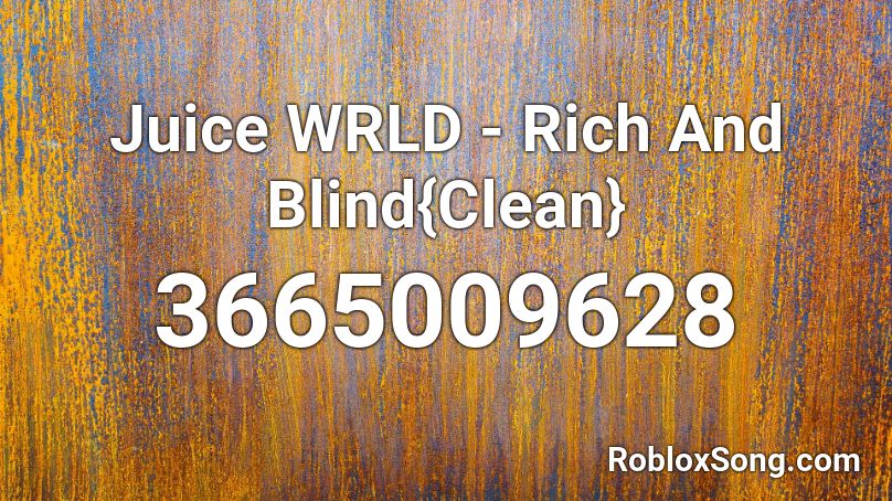 Juice Wrld Rich And Blind Clean Roblox Id Roblox Music Codes - rich and blind roblox id