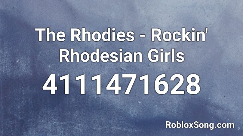 The Rhodies - Rockin' Rhodesian Girls Roblox ID