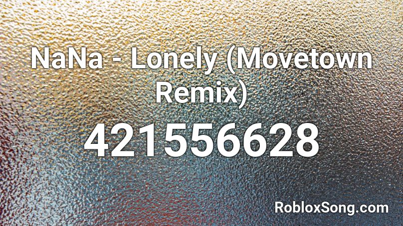 NaNa - Lonely (Movetown Remix) Roblox ID