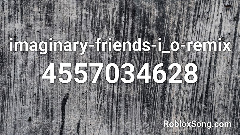 imaginary-friends-i_o-remix Roblox ID