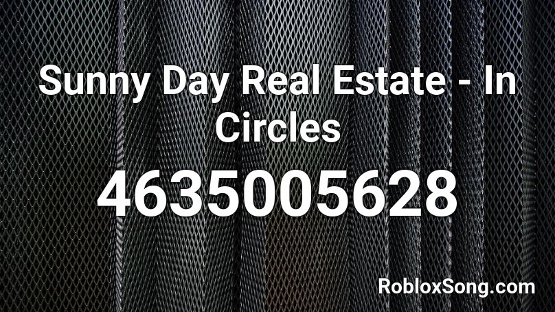 Sunny Day Real Estate - In Circles Roblox ID