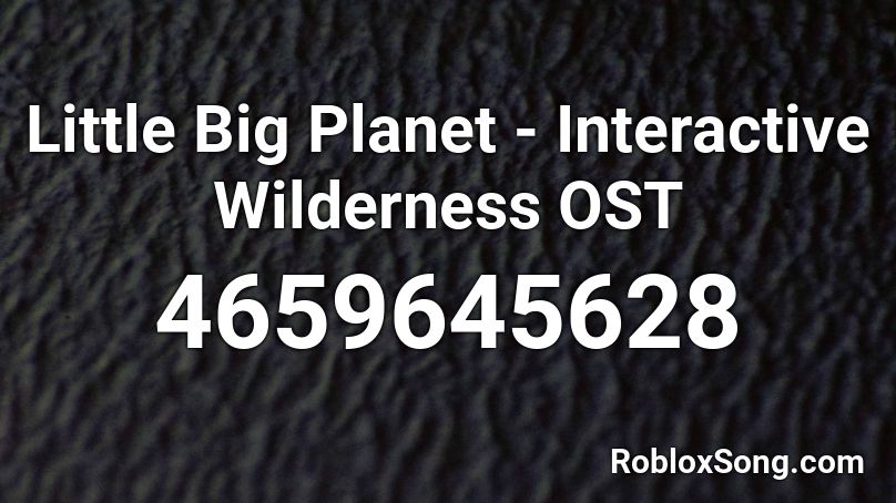 Little Big Planet - Interactive Wilderness OST Roblox ID