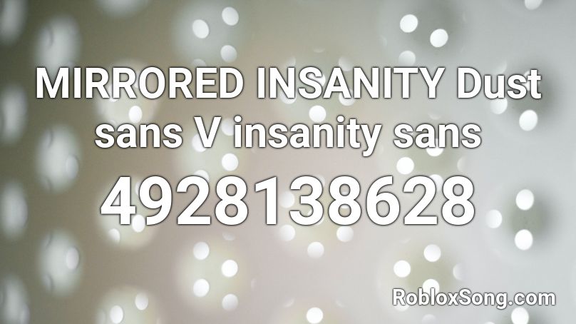 MIRRORED INSANITY Dust sans V insanity sans Roblox ID