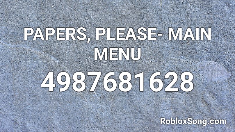 PAPERS, PLEASE- MAIN MENU Roblox ID