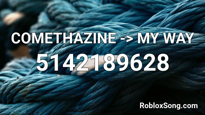 COMETHAZINE -> MY WAY Roblox ID
