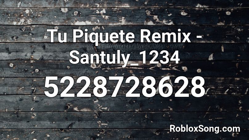 Tu Piquete Remix - Santuly_1234 Roblox ID