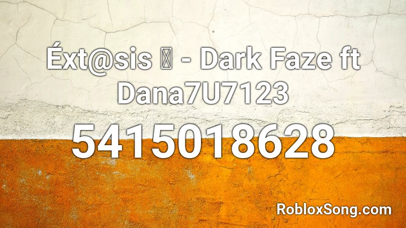 Éxt@sis 🙈 - Dark Faze ft Dana7U7123 Roblox ID