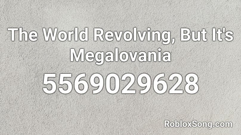 The World Revolving, But It's Megalovania Roblox ID