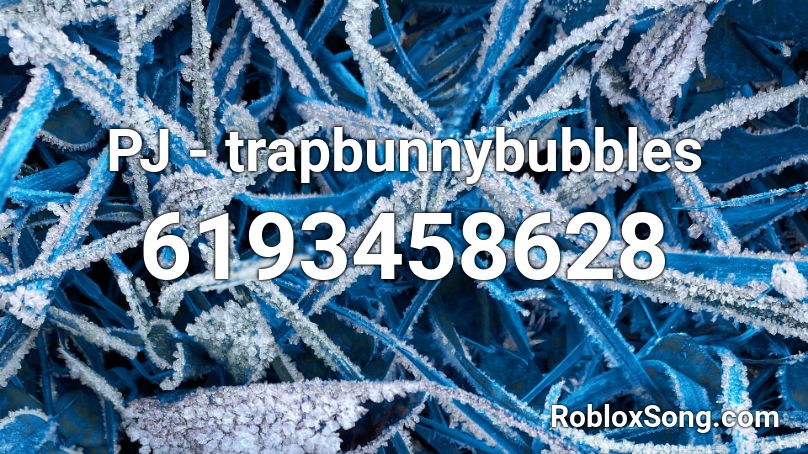 Pj Trapbunnybubbles Roblox Id Roblox Music Codes - pj id for roblox