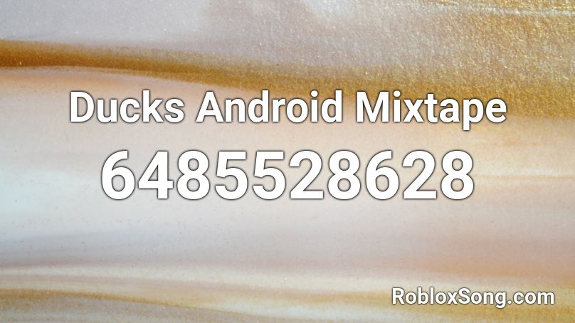 Ducks Android Mixtape Roblox ID
