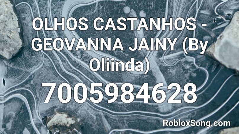 OLHOS CASTANHOS - GEOVANNA JAINY (By Oliinda) Roblox ID