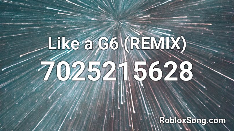 Like a G6 (REMIX) Roblox ID