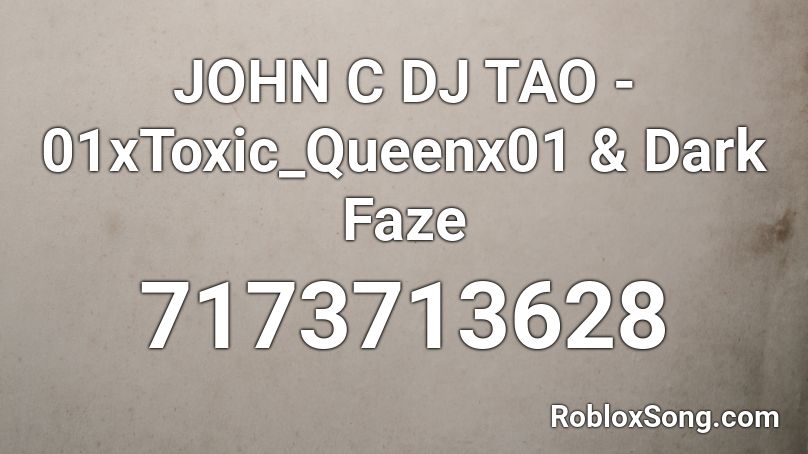 JOHN C DJ TAO - 01xToxic_Queenx01 & Dark Faze Roblox ID