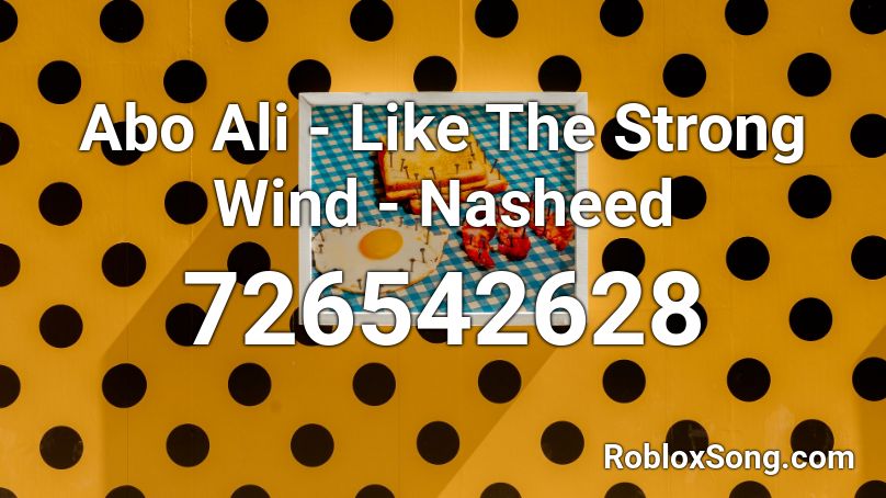 Abo Ali - Like The Strong Wind - Nasheed Roblox ID