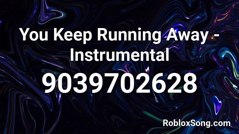 You Keep Running Away - Instrumental Roblox ID