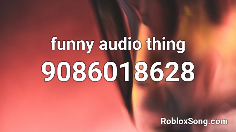 funny audio thing Roblox ID