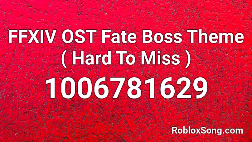 FFXIV OST Fate Boss Theme ( Hard To Miss ) Roblox ID