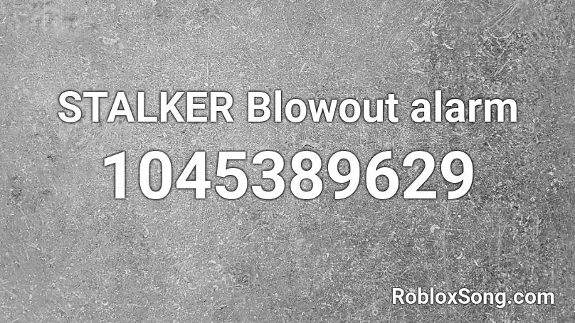 STALKER Blowout alarm Roblox ID