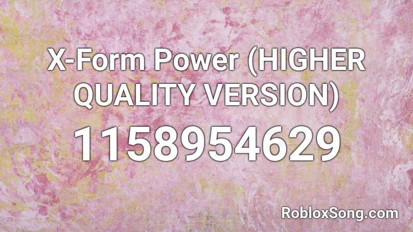 X-Form Power (HIGHER QUALITY VERSION) Roblox ID