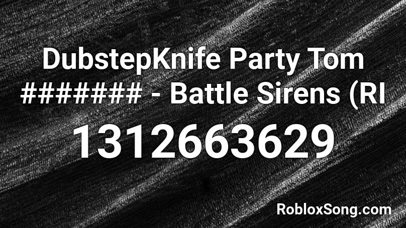 DubstepKnife Party Tom ####### - Battle Sirens (RI Roblox ID