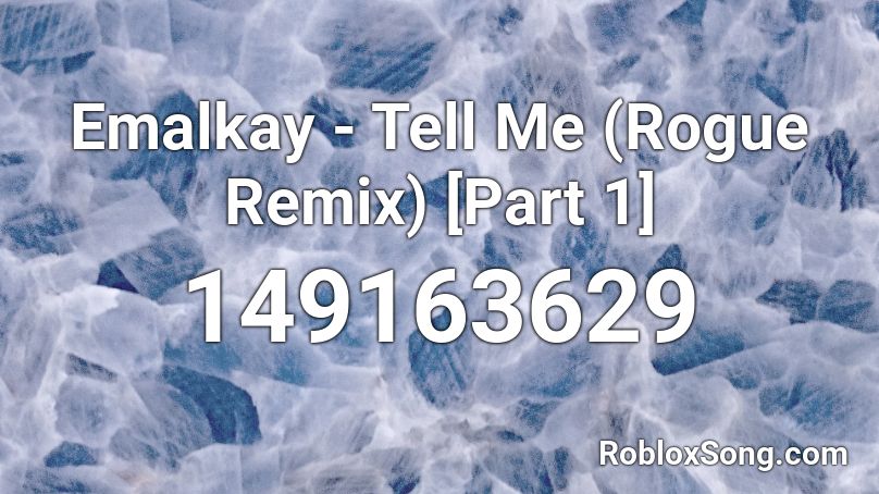 Emalkay - Tell Me (Rogue Remix) [Part 1] Roblox ID