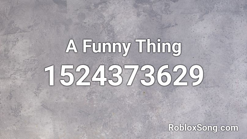 A Funny Thing Roblox Id Roblox Music Codes - roblox we are number one oof id