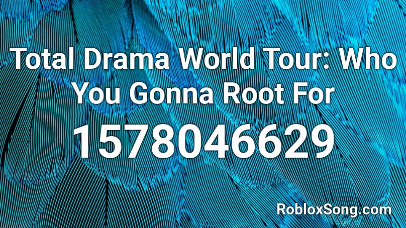 Total Drama World Tour: Who You Gonna Root For Roblox ID