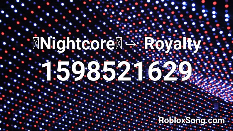 「Nightcore」→ Royalty Roblox ID