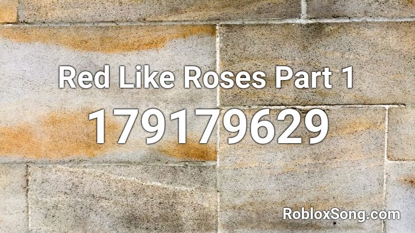 Red Like Roses Part 1 Roblox ID