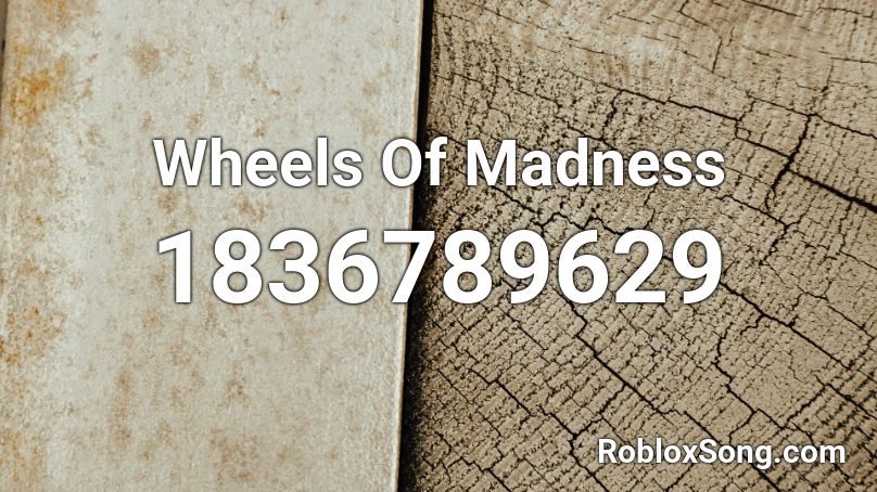 Wheels Of Madness Roblox ID