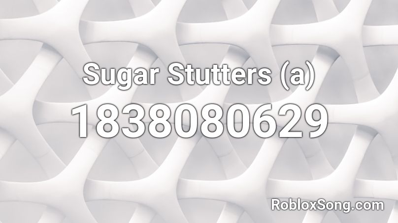 Sugar Stutters (a) Roblox ID