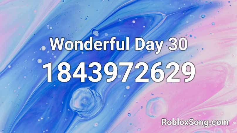 Wonderful Day 30 Roblox ID